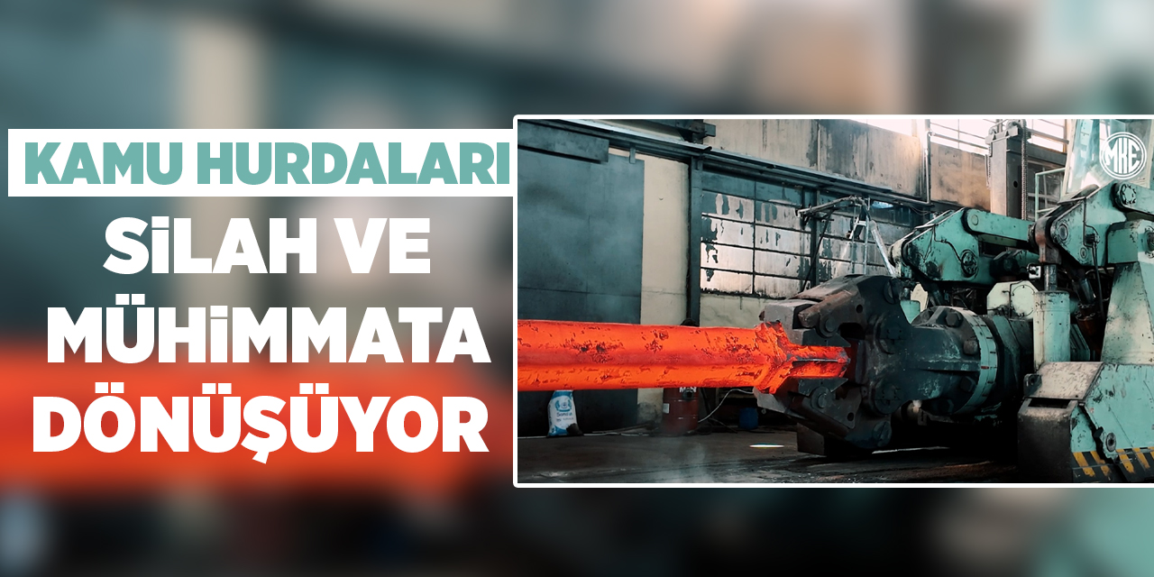 Kamu hurdaları silah ve mühimmata dönüşüyor