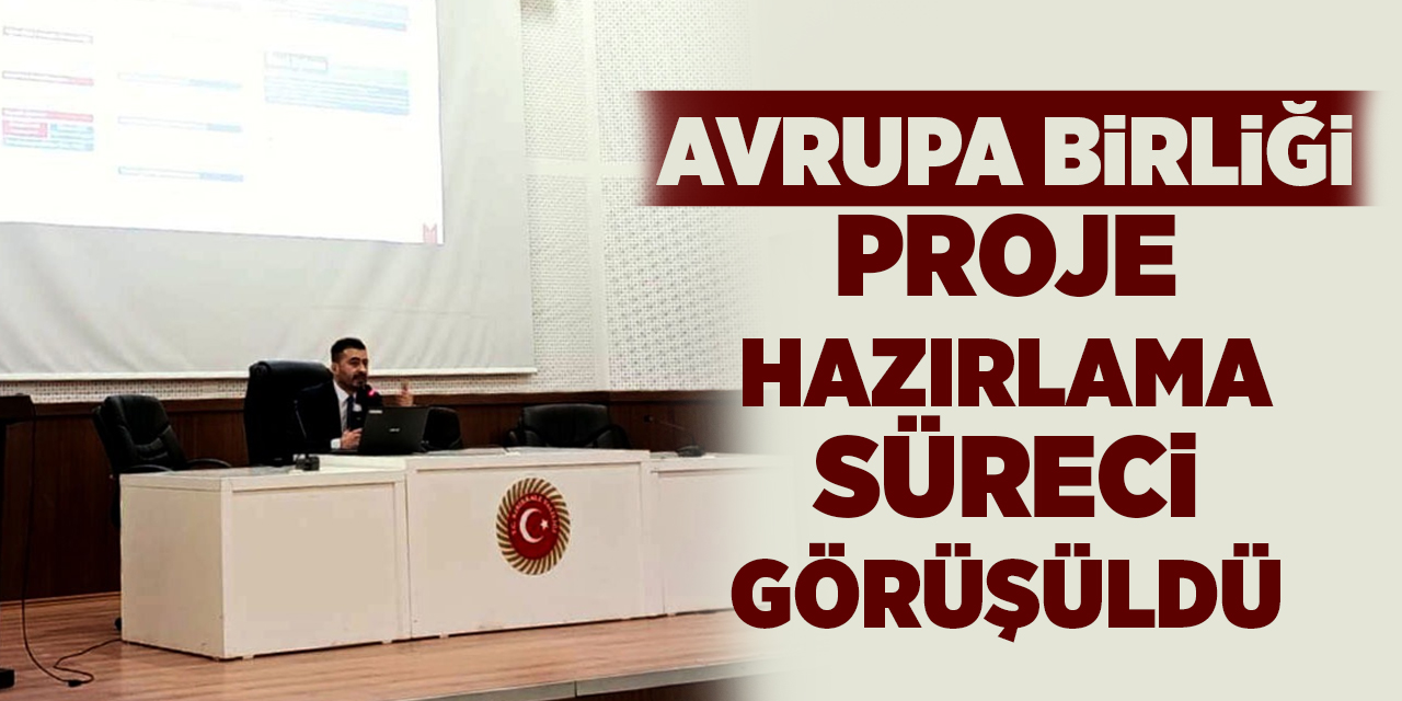 Avrupa Birliği proje hazırlama süreci görüşüldü