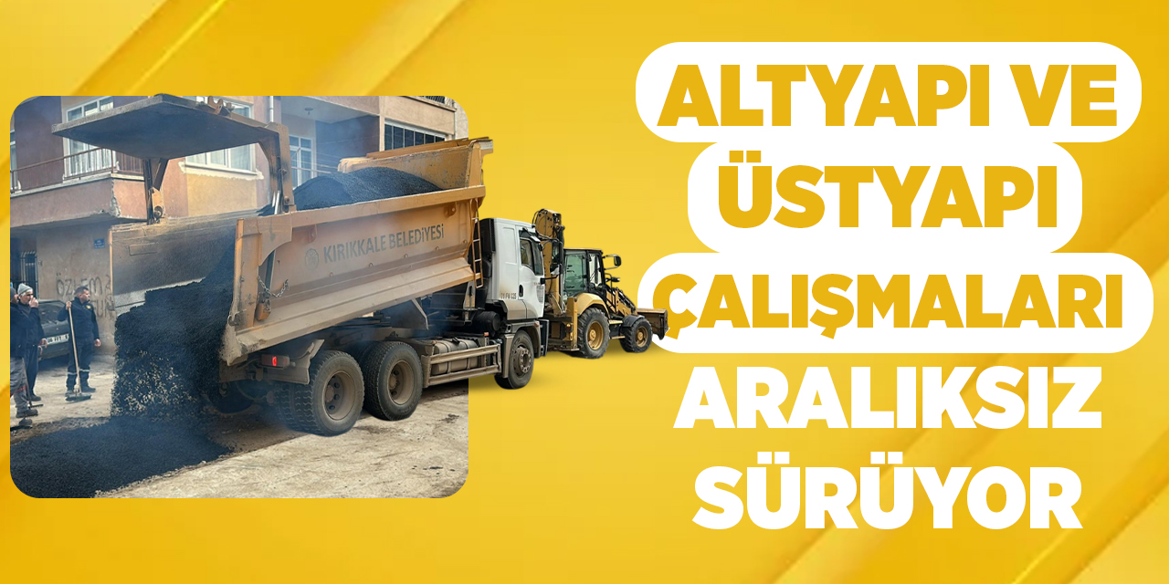 Altyapı ve üstyapı çalışmaları aralıksız sürüyor