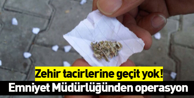 Zehir tacirlerine geçit yok!