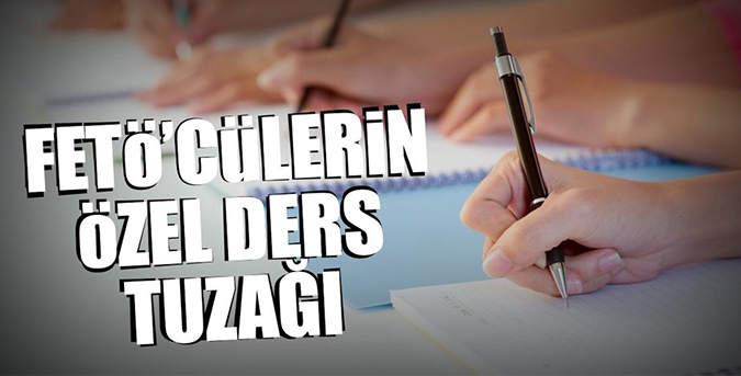FETÖ'nün 'özel ders' oyunu