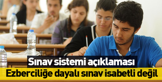 Ezberciliğe dayalı sınav isabetli değil