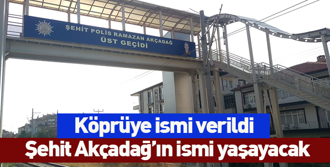 Şehit Akçadağ’ın ismi yaşayacak