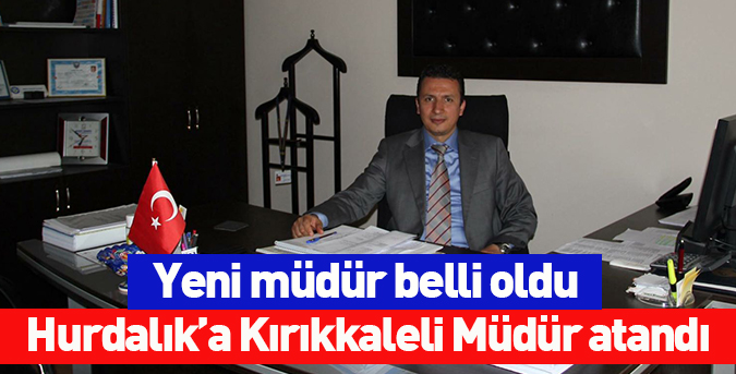 Hurdalık’a Kırıkkaleli Müdür
