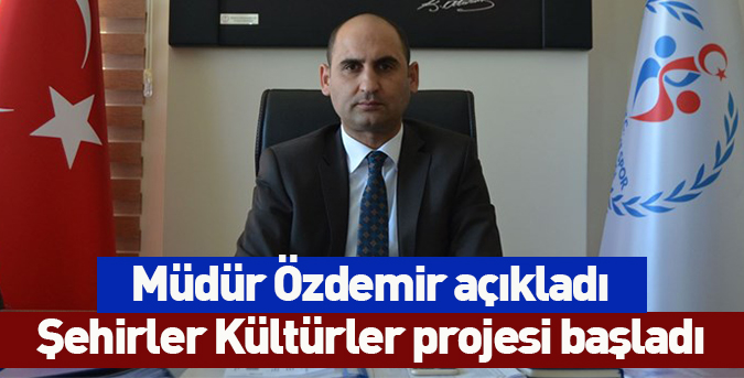 Şehirler Kültürler projesi başladı