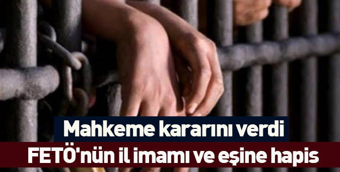 FETÖ'nün "il imamı" ve eşine hapis cezası