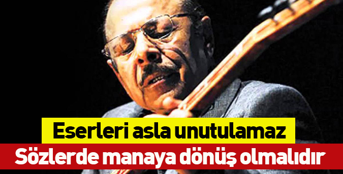 Onun eserleri asla unutulamaz