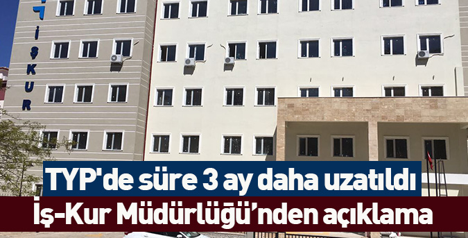 TYP'de süre 3 ay daha uzatıldı