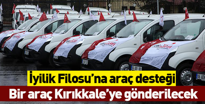 İyilik Filosu’na araç desteği
