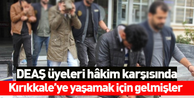 DEAŞ üyeleri hâkim karşısında