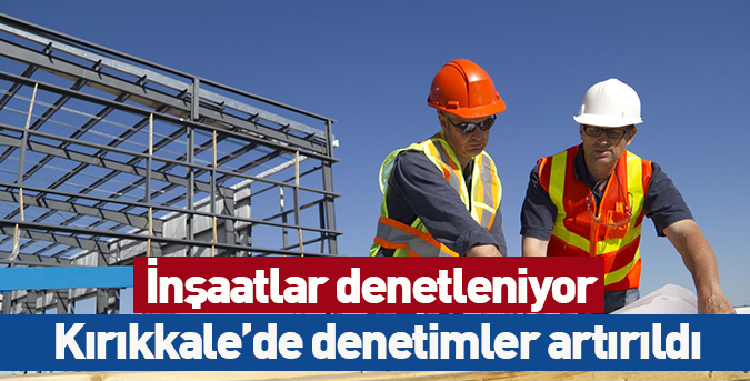 İnşaatlar denetleniyor