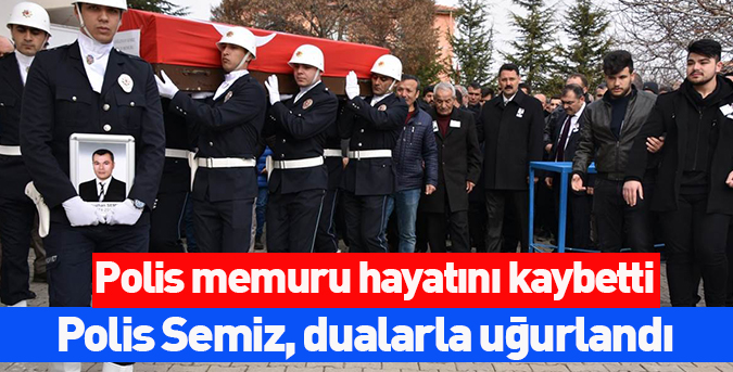 Polis Semiz, dualarla uğurlandı