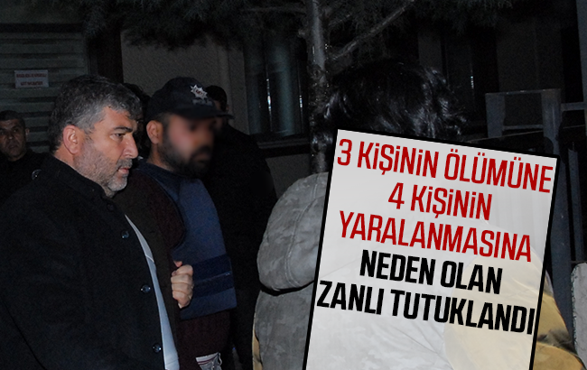 3 kişinin ölümüne neden olan zanlı tutuklandı