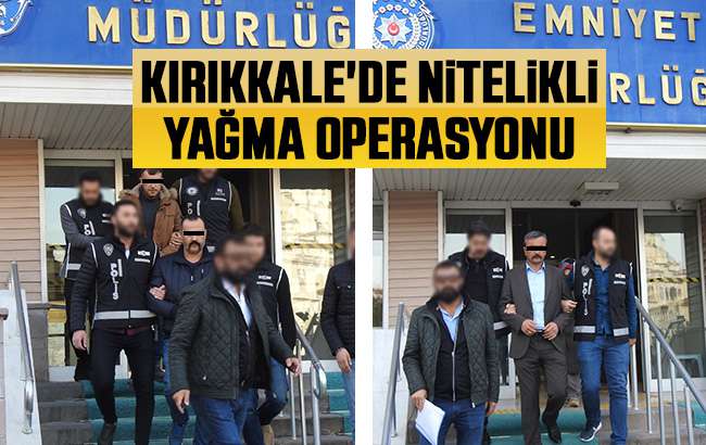 Kırıkkale'de nitelikli yağma operasyonu