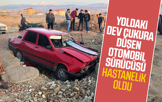 Otomobil sürücüsü yoldaki dev çukura düştü, hastanelik oldu