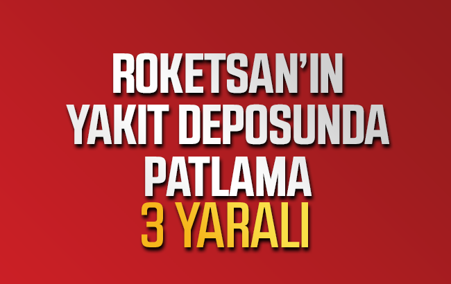 Roketsan’da patlama, 3 yaralı