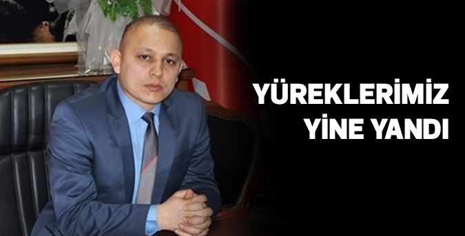 Yüreklerimiz yine yandı