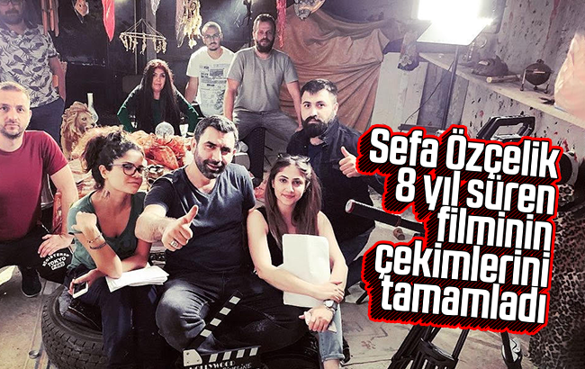 Sefa Özçelik, 8 yıl süren filminin çekimlerini tamamladı