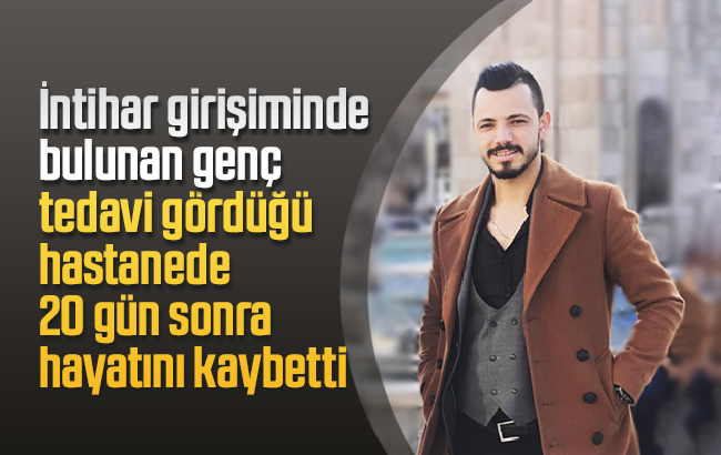 İntihar girişiminde bulunan genç, 20 gün sonra hayatını kaybetti