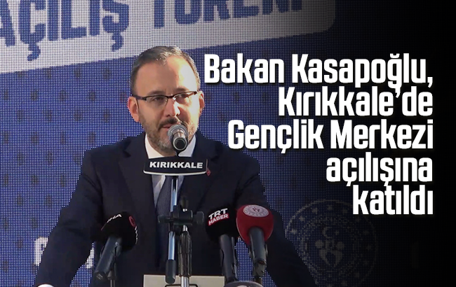 Bakan Kasapoğlu, Kırıkkale’de Gençlik Merkezi açılışına katıldı