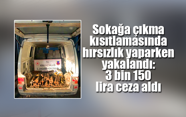 Sokağa çıkma kısıtlamasında hırsızlık yaparken yakalandı: 3 bin 150 lira ceza aldı