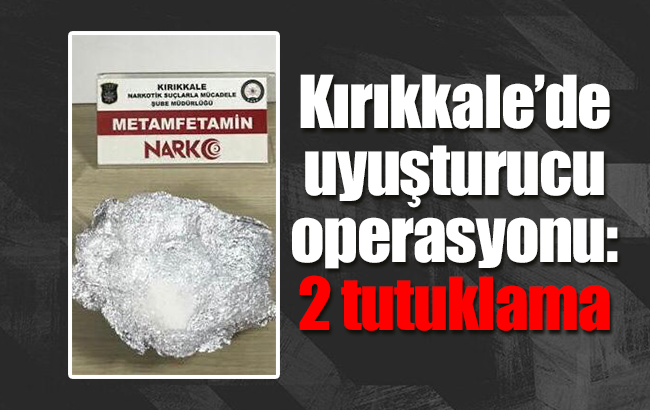 Kırıkkale’de uyuşturucu operasyonu: 2 tutuklama