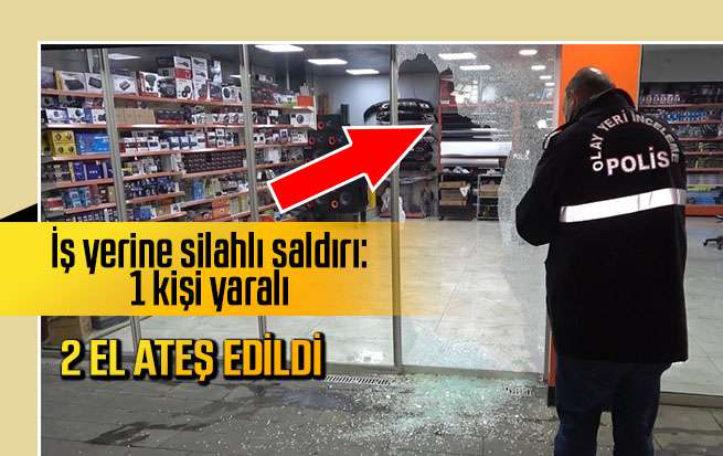 Kırıkkale’de iş yerine silahlı saldırı: 1 kişi yaralı