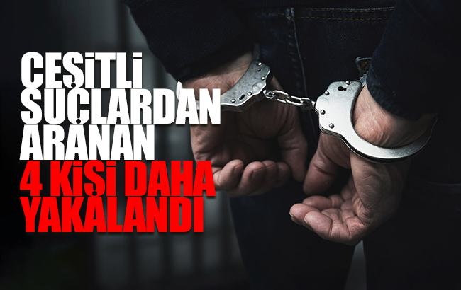 Çeşitli suçlardan aranan 4 kişi yakalandı