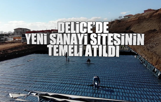 Delice Yeni Sanayi Sitesi ve Yöresel Satış Merkezinin temeli atıldı