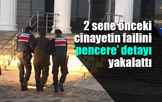 İki sene önceki cinayetin failini 'pencere' detayı yakalattı