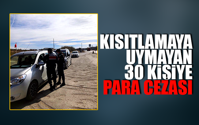 Kısıtlamaya uymayan 30 kişiye para cezası