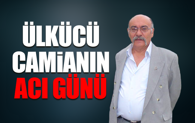 Ülkücü Camianın acı günü