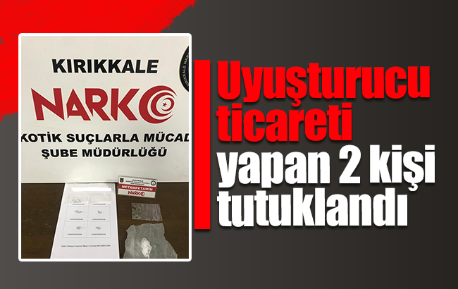 Kırıkkale’de uyuşturucu ticareti yapan 2 şüpheli tutuklandı