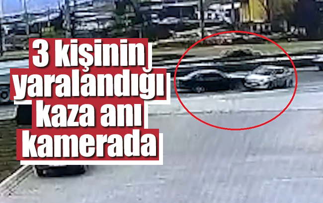 3 kişinin yaralandığı  kaza anı kameraya yansıdı