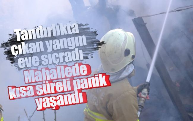 Tandırlıkta çıkan yangın eve sıçradı
