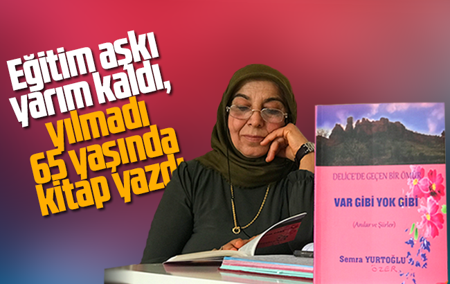 Eğitim aşkı yarım kaldı, yılmadı 65 yaşında kitap yazdı