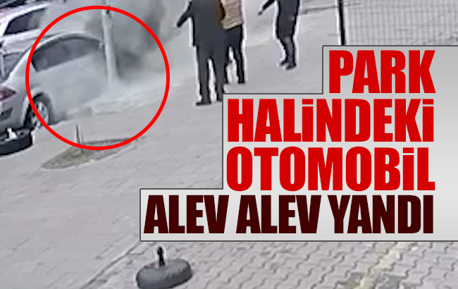 Otomobil bir anda alev aldı, o anlar güvenlik kamerasına yansıdı