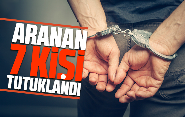 Kırıkkale’de aranan 7 kişi tutuklandı