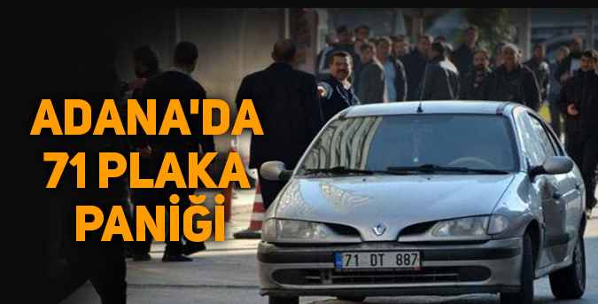 Adana'da 71 plaka paniği