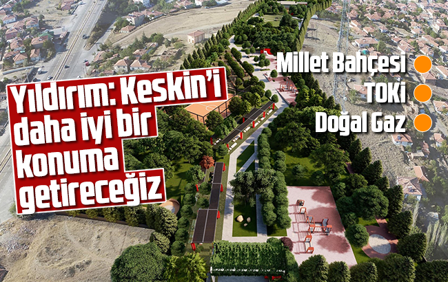 Başkan Yıldırım, “Millet Bahçesi, TOKİ, doğal gaz” projelerini anlattı