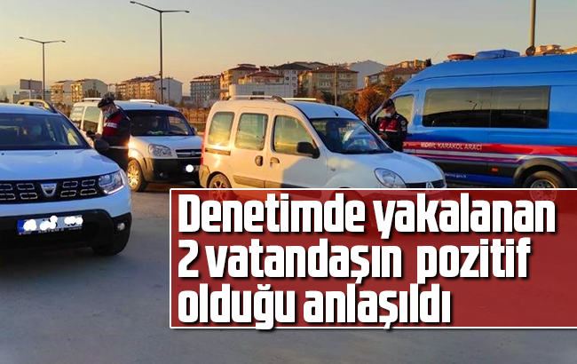 Denetimde yakalanan 2 vatandaşın pozitif olduğu anlaşıldı