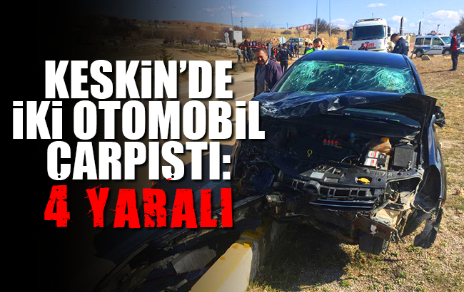 Kırıkkale'de iki otomobil çarpıştı: 4 yaralı