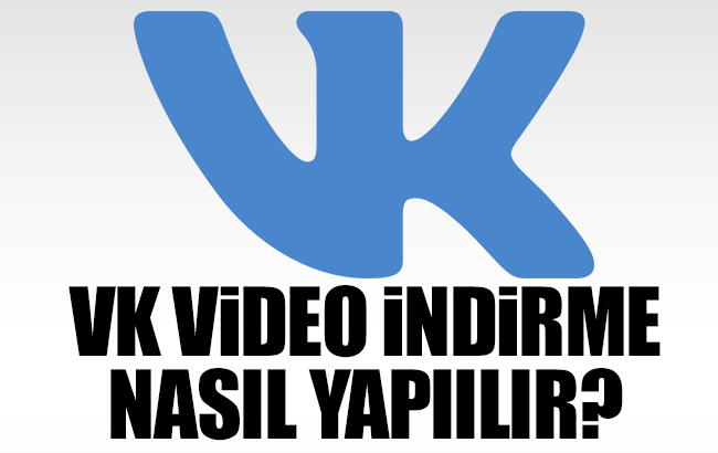 VK video indirme nasıl yapılır? VK video dönüştürücü