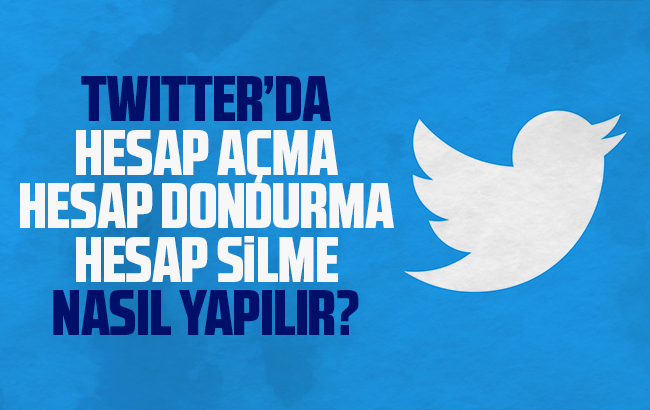 Twitter’da hesap açma, hesap dondurma ve hesap silme nasıl yapılır?