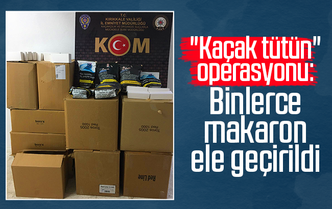 Kırıkkale’de 'kaçak tütün' operasyonu: Binlerce makaron ele geçirildi