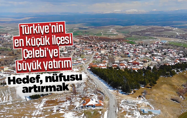 Türkiye’nin en küçük ilçesi Çelebi’ye büyük yatırım: Hedef, ilçe nüfusunu artırmak