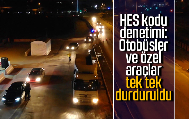 43 ilin geçiş güzergahında HES kodu denetimi: Otobüsler ve özel araçlar tek tek durduruldu