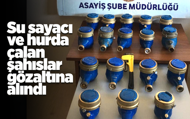 Su sayacı ve hurda çalan şahıslar yakalandı