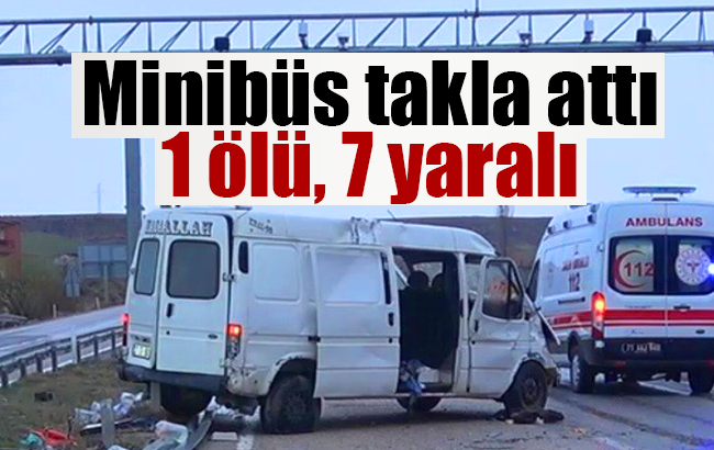 Panelvan minibüs takla attı: 1 ölü, 7 yaralı