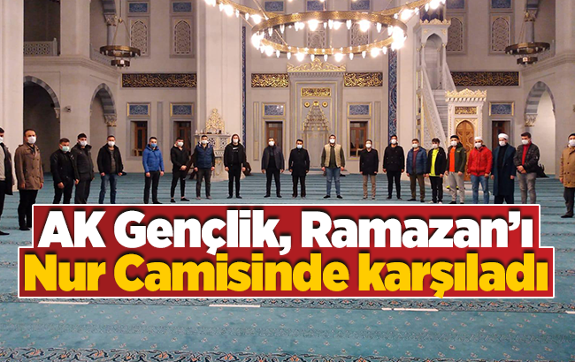 AK Gençlik, Ramazan’ı Nur Camisinde karşıladı